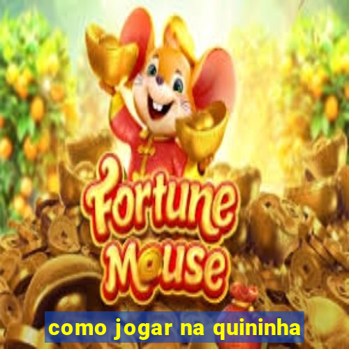 como jogar na quininha